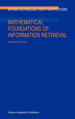 Mathematical Foundations of Information Retrieval by Dominich, S.