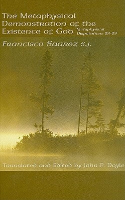 Metaphysical Demonstration Existence God: Metaphysical Disputations 28-29 by Suarez, Francisco S. J.