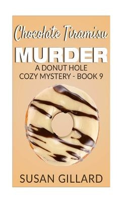 Chocolate Tiramisu Murder: A Donut Hole Cozy Mystery - Book 9 by Gillard, Susan