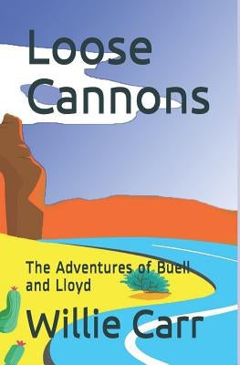 Loose Cannons: The Adventures of Buell and Lloyd by Carr, Willie