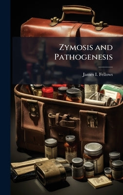 Zymosis and Pathogenesis by Fellows, James I.