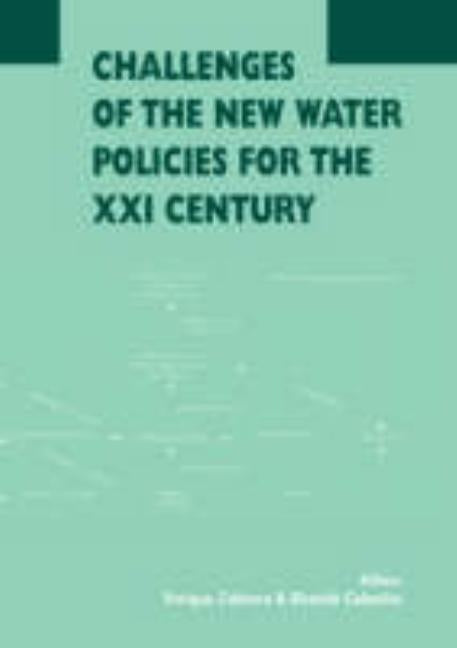 Challenges of the New Water Policies for the XXI Century: Proceedings of the Seminar on Challenges of the New Water Policies for the 21st Century, Val by Cabrera, Enrique