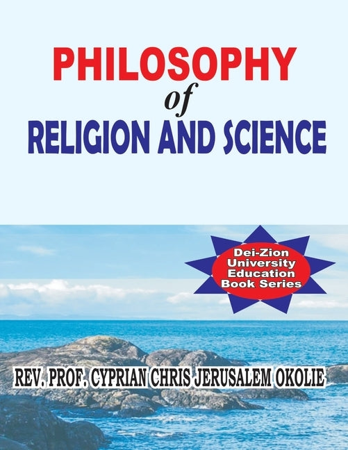 Philosophy of Religion & Science by Chris Jerusalem Okolie, Prof Cypri