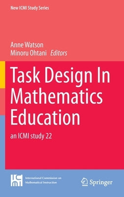 Task Design in Mathematics Education: An ICMI Study 22 by Watson, Anne