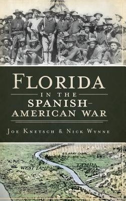 Florida in the Spanish American War by Knetsch, Joe