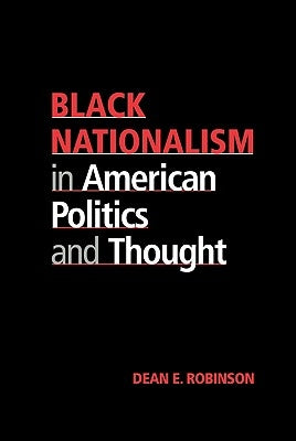Black Nationalism in American Politics and Thought by Robinson, Dean E.