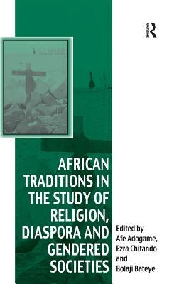 African Traditions in the Study of Religion, Diaspora and Gendered Societies by Chitando, Ezra