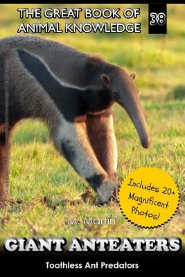 Giant Anteaters: Toothless Ant Predator by Martin, M.