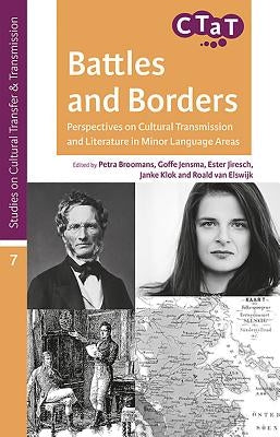 Battles and Borders: Perspectives on Cultural Transmission and Literature in Minor Language Areas by Broomans, Petra