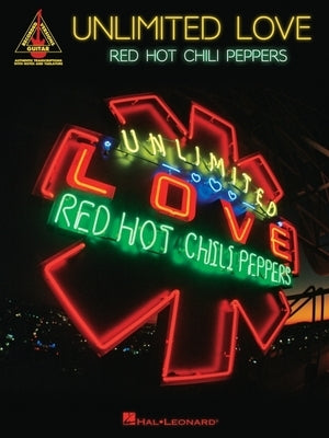Red Hot Chili Peppers - Unlimited Love: Guitar Recorded Versions Songbook with Full Transcriptions in Notes and Tab with Lyrics by Peppers, Red Hot Chili
