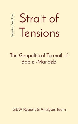 Strait of Tensions: The Geopolitical Turmoil of Bab el-Mandeb by Reports &. Analyses Team, Gew