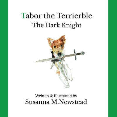Tabor the Terrierble: The Dark Knight by Newstead, Susanna M.