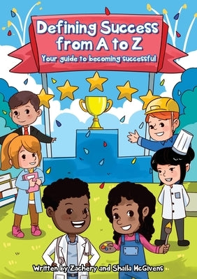 Defining Success From A to Z: Your guide to becoming successful. by McGivens, Zachery