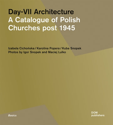 Day-VII Architecture: A Catalogue of Polish Churches Post 1945 by Cichonska, Izabela