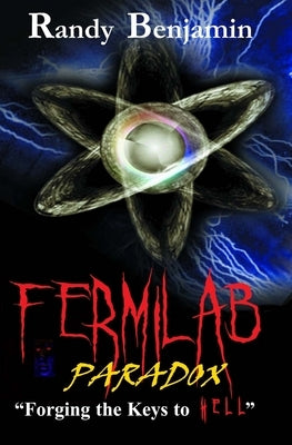 Fermilab Paradox: Forging The Keys To HELL by Benjamin, Randy