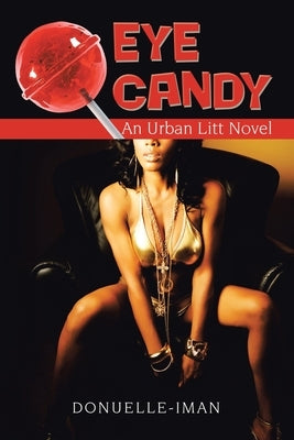 Eye Candy: An Urban Litt Novel by Donuelle-Iman