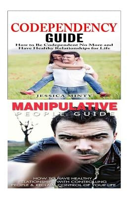 Codependency: Manipulation: A Relationship Rescue From Toxic Relationships, Mind Control & Emotional Abuse to Self Confidence, Emoti by Minty, Jessica
