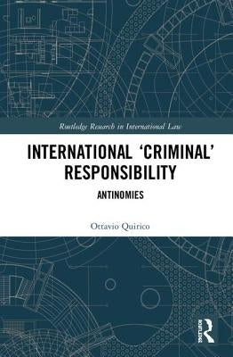 International 'Criminal' Responsibility: Antinomies by Quirico, Ottavio