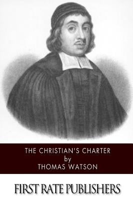 The Christian's Charter by Watson, Thomas