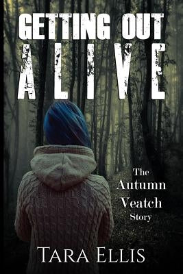 Getting Out Alive: The Autumn Veatch Story by Services, Agape Author