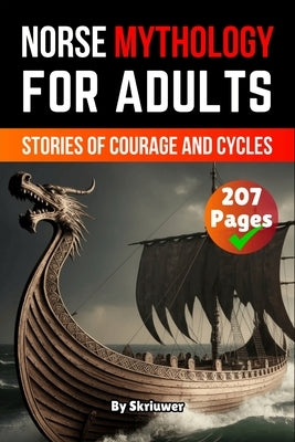 Norse Mythology Book For Adults: Stories of Courage and Cycles by Skriuwer Com