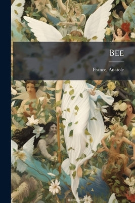 Bee: The Princess of The Dwarfs by France, Anatole 1844-1924
