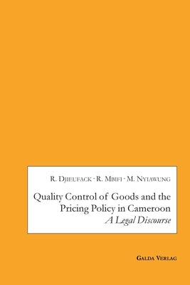Quality Control of Goods and the Pricing Policy in Cameroon: A Legal Discourse by Djieufack, Roland