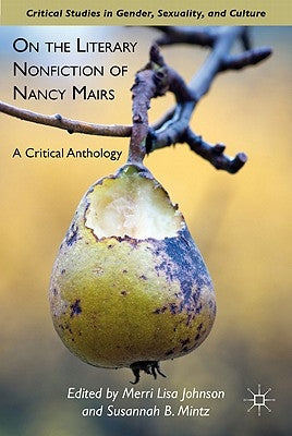 On the Literary Nonfiction of Nancy Mairs: A Critical Anthology by Johnson, M.