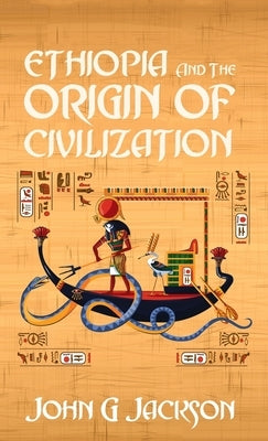 Ethiopia And The Origin Of Civilization Hardcover by Jackson, John