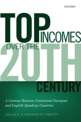 Top Incomes Over the Twentieth Century: A Contrast Between European and English-Speaking Countries by Atkinson, A. B.