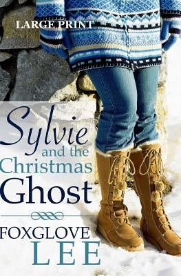 Sylvie and the Christmas Ghost: Large Print Edition by Lee, Foxglove