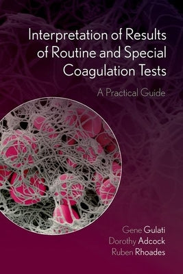 Interpretation of Results of Routine and Special Coagulation Tests: A Practical Guide by Gulati, Gene L.
