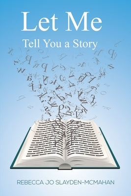 Let Me Tell You a Story by Slayden-McMahan, Rebecca Jo