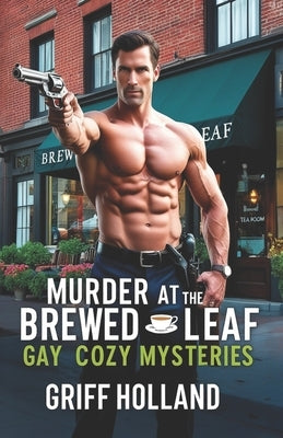Murder at the Brewed Leaf: Gay Cozy Mysteries by Holland, Griff