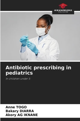 Antibiotic prescribing in pediatrics by Togo, Anne