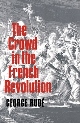 The Crowd in the French Revolution by Rude, George