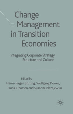 Change Management in Transition Economies: Integrating Corporate Strategy, Structure and Culture by Stüting, H.