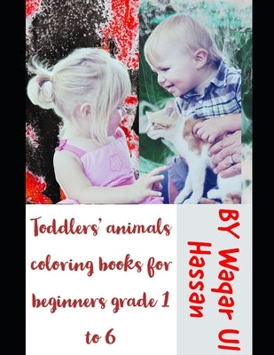 Toddlers' animals coloring books for beginners grade 1 to 6 by Ul Hassan, Muhammad Waqar