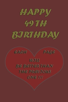 Happy 49th Birthday: Each page will be better than the previous one !!! by Printer, Awesome