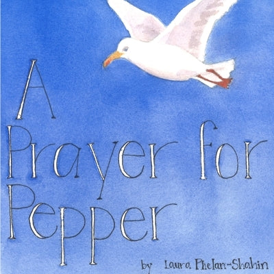 A Prayer for Pepper by Phelan-Shahin, Laura