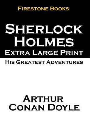 Sherlock Holmes Extra Large Print: His Greatest Adventures by Doyle, Arthur Conan