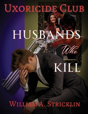 Uxoricide Club - Husbands Who Kill by Stricklin, William a.