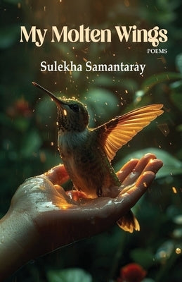 My Molten Wings by Samantaray, Sulekha