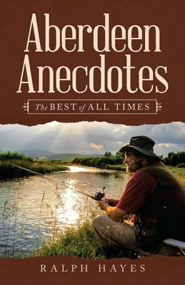 Aberdeen Anecdotes: The Best of All Times by Hayes, Ralph