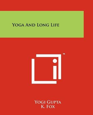 Yoga And Long Life by Gupta, Yogi