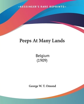 Peeps At Many Lands: Belgium (1909) by Omond, George W. T.