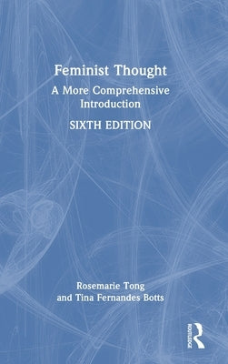 Feminist Thought: A More Comprehensive Introduction by Tong, Rosemarie