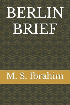 Berlin Brief by Ibrahim, M. S.