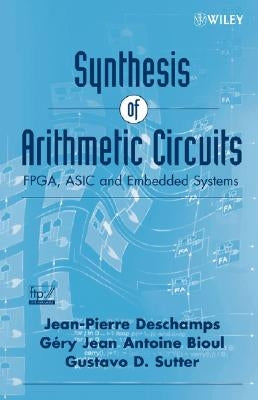 Synthesis of Arithmetic Circuits: Fpga, ASIC and Embedded Systems by DesChamps, Jean-Pierre
