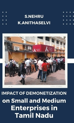 Impact of Demonetization on Small and Medium Enterprises in Tamil Nadu by Nehru, S.